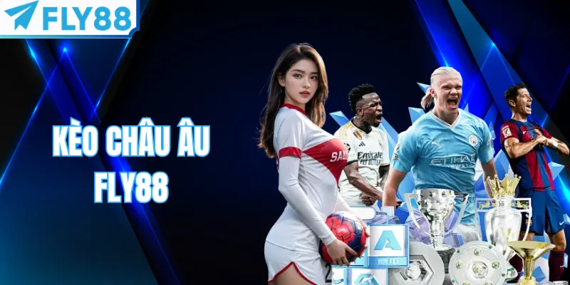 Kèo Châu Âu Fly88 | Cách Bắt Kèo 1X2 Chuẩn Chỉnh 2026