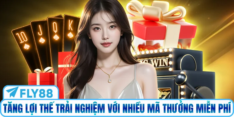 Tăng lợi thế trải nghiệm với nhiều mã thưởng miễn phí